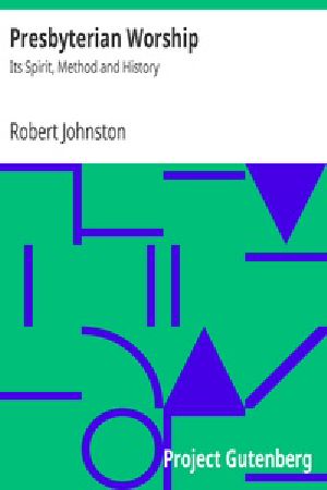 [Gutenberg 30675] • Presbyterian Worship: Its Spirit, Method and History
